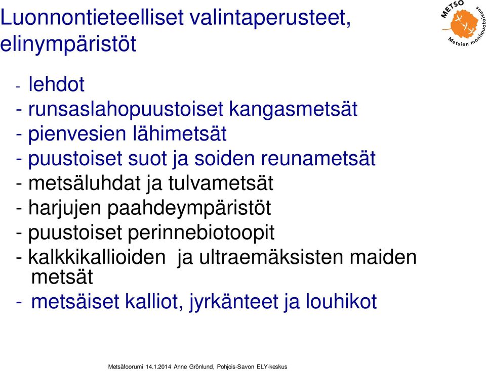 metsäluhdat ja tulvametsät - harjujen paahdeympäristöt - puustoiset perinnebiotoopit