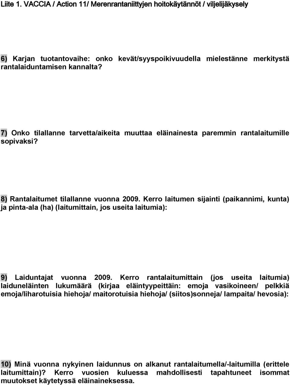 Kerro laitumen sijainti (paikannimi, kunta) ja pinta-ala (ha) (laitumittain, jos useita laitumia): 9) Laiduntajat vuonna 2009.