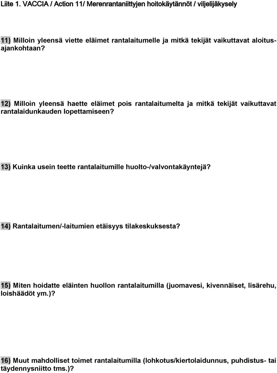 aloitusajankohtaan? 12) Milloin yleensä haette eläimet pois rantalaitumelta ja mitkä tekijät vaikuttavat rantalaidunkauden lopettamiseen?