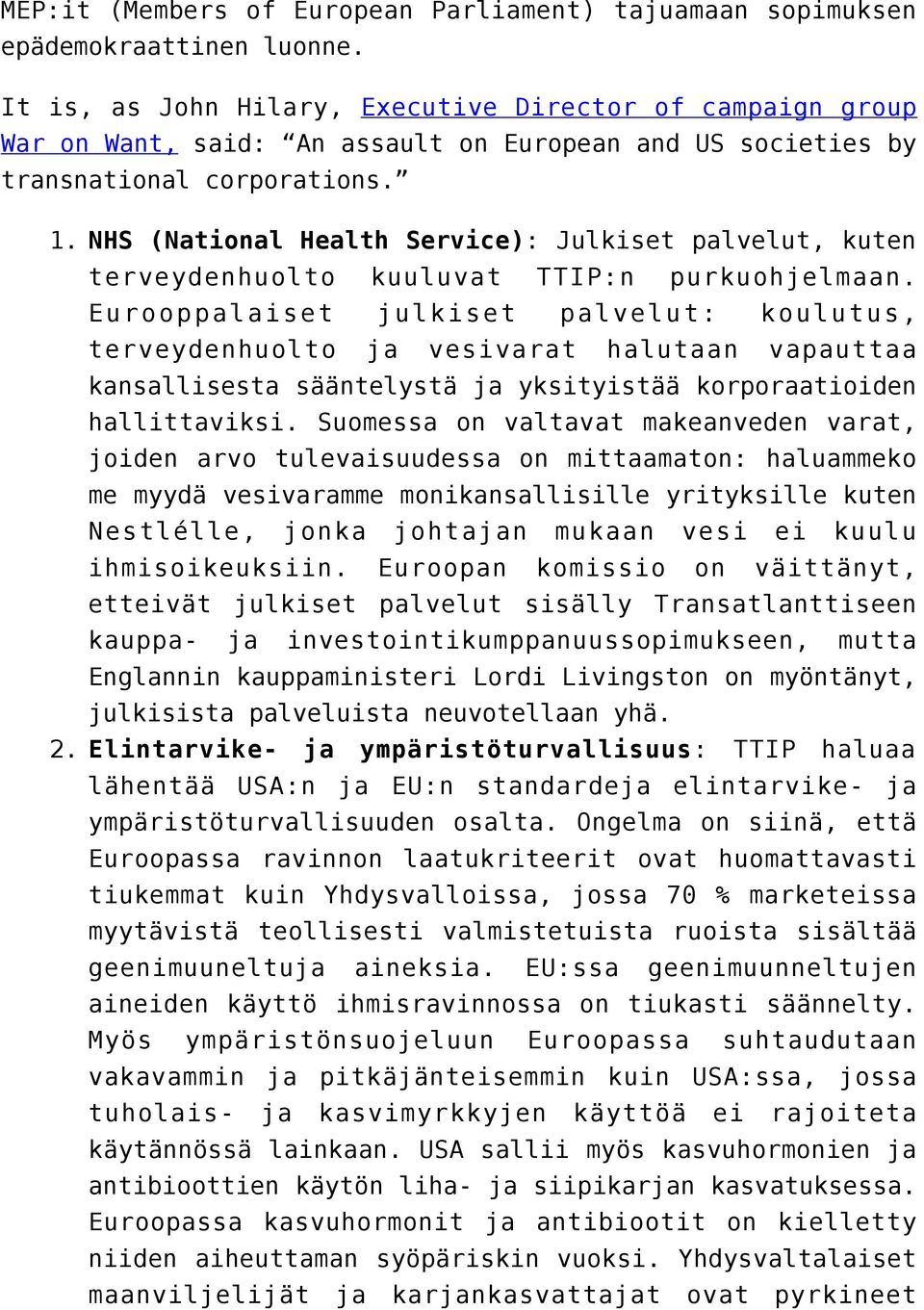 NHS (National Health Service): Julkiset palvelut, kuten terveydenhuolto kuuluvat TTIP:n purkuohjelmaan.