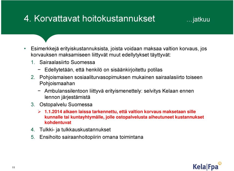 Pohjoismaisen sosiaaliturvasopimuksen mukainen sairaalasiirto toiseen Pohjoismaahan Ambulanssilentoon liittyvä erityismenettely: selvitys Kelaan ennen lennon järjestämistä 3.