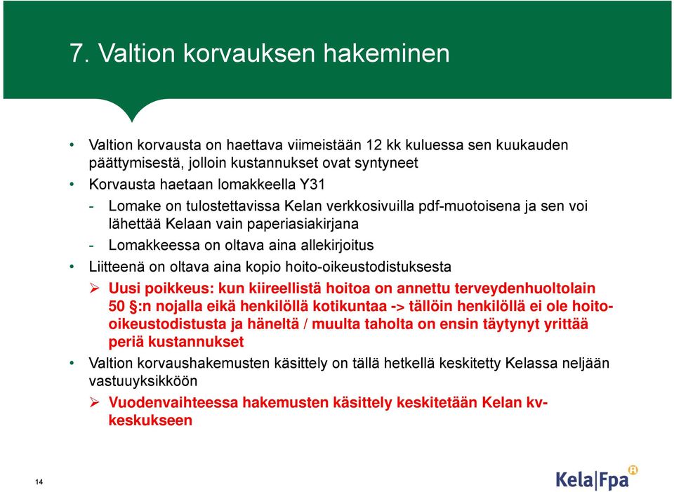 hoito-oikeustodistuksesta Uusi poikkeus: kun kiireellistä hoitoa on annettu terveydenhuoltolain 50 :n nojalla eikä henkilöllä kotikuntaa -> tällöin henkilöllä ei ole hoitooikeustodistusta ja häneltä