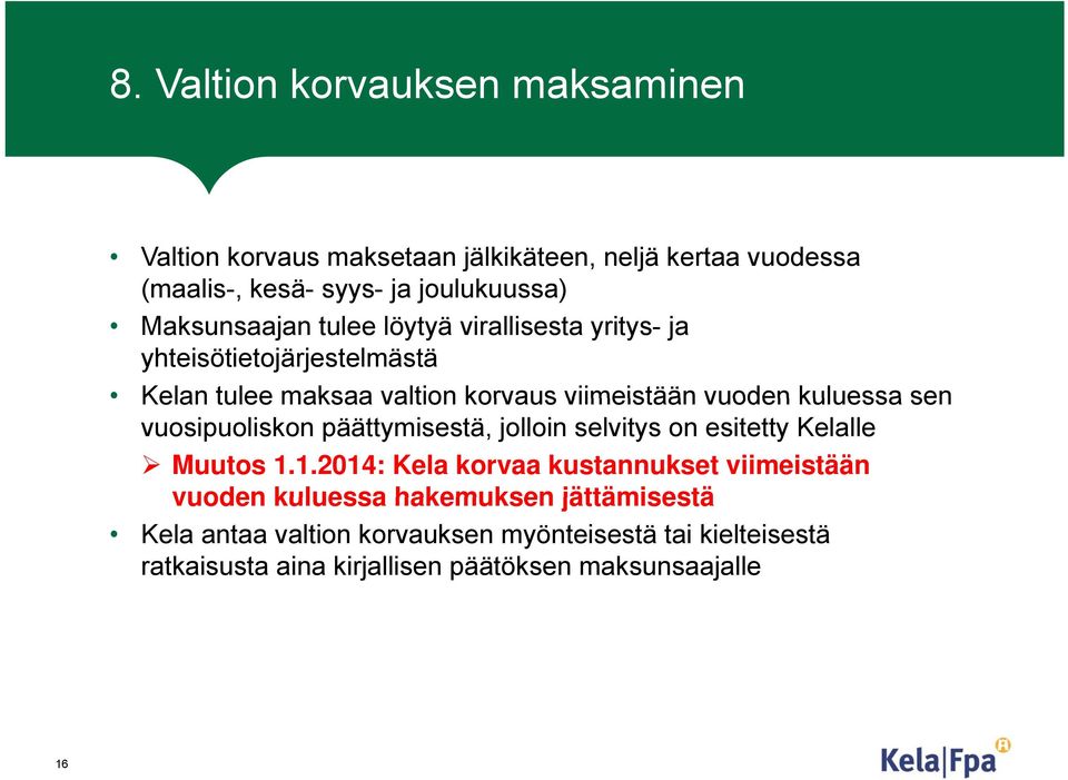 kuluessa sen vuosipuoliskon päättymisestä, jolloin selvitys on esitetty Kelalle Muutos 1.