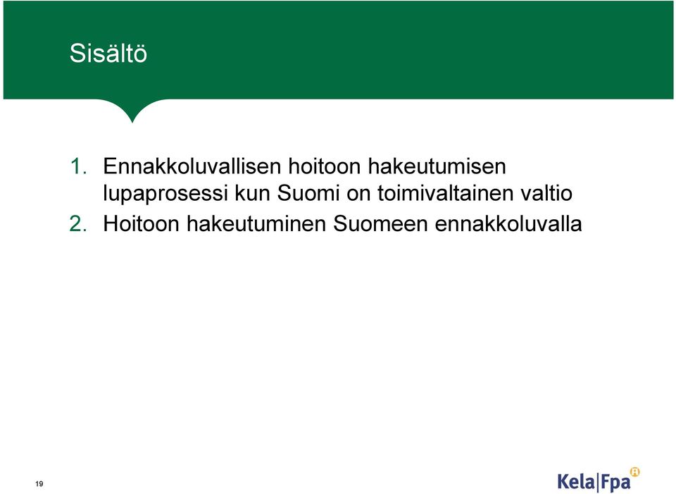 hakeutumisen lupaprosessi kun Suomi