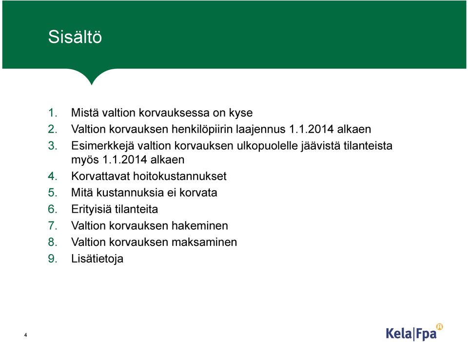 Esimerkkejä valtion korvauksen ulkopuolelle jäävistä tilanteista myös 1.1.2014 alkaen 4.