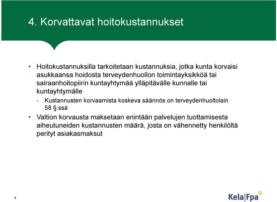 kuntayhtymälle - Kustannusten korvaamista koskeva säännös on terveydenhuoltolain 58 :ssä Valtion korvausta