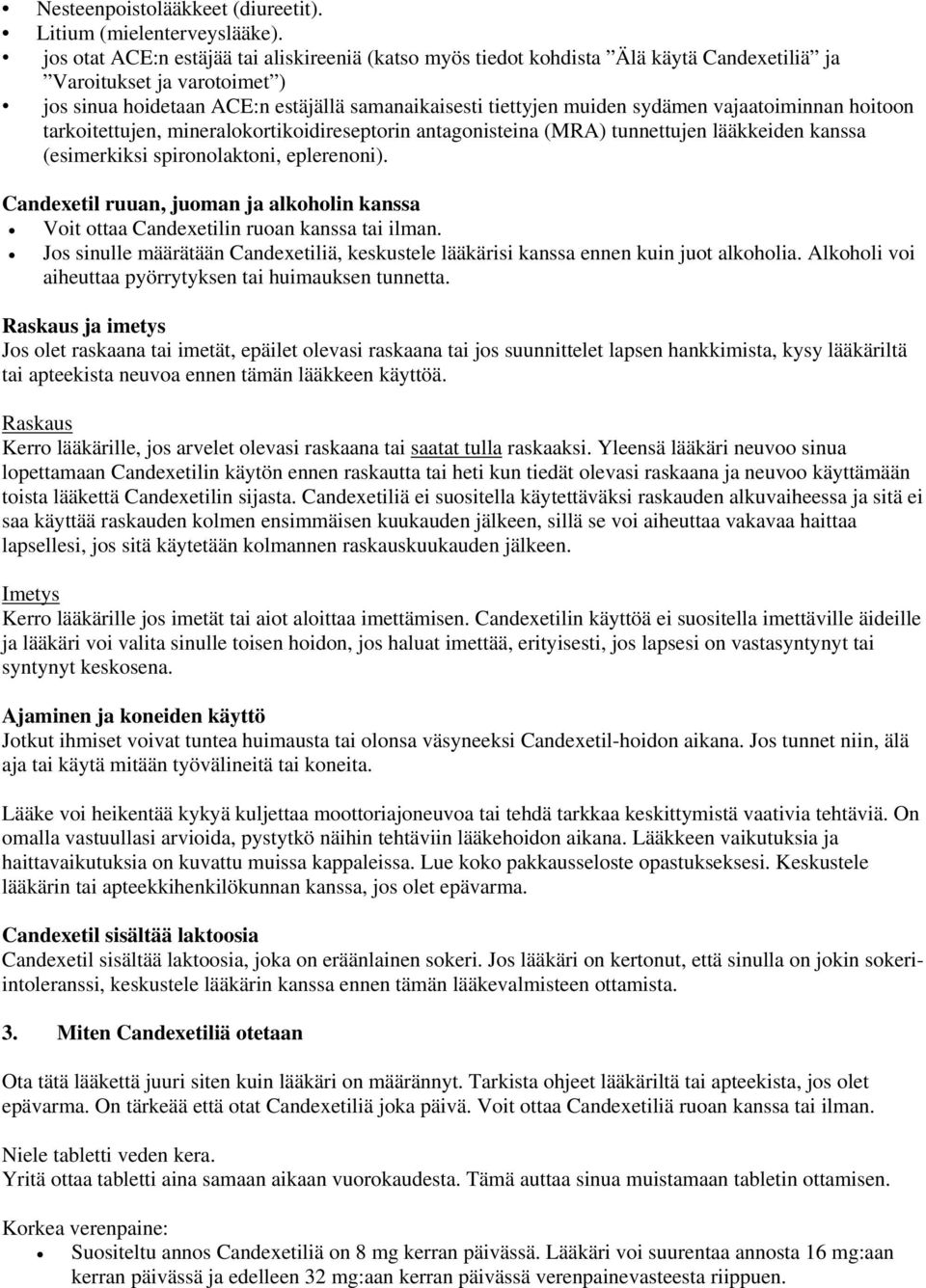 vajaatoiminnan hoitoon tarkoitettujen, mineralokortikoidireseptorin antagonisteina (MRA) tunnettujen lääkkeiden kanssa (esimerkiksi spironolaktoni, eplerenoni).