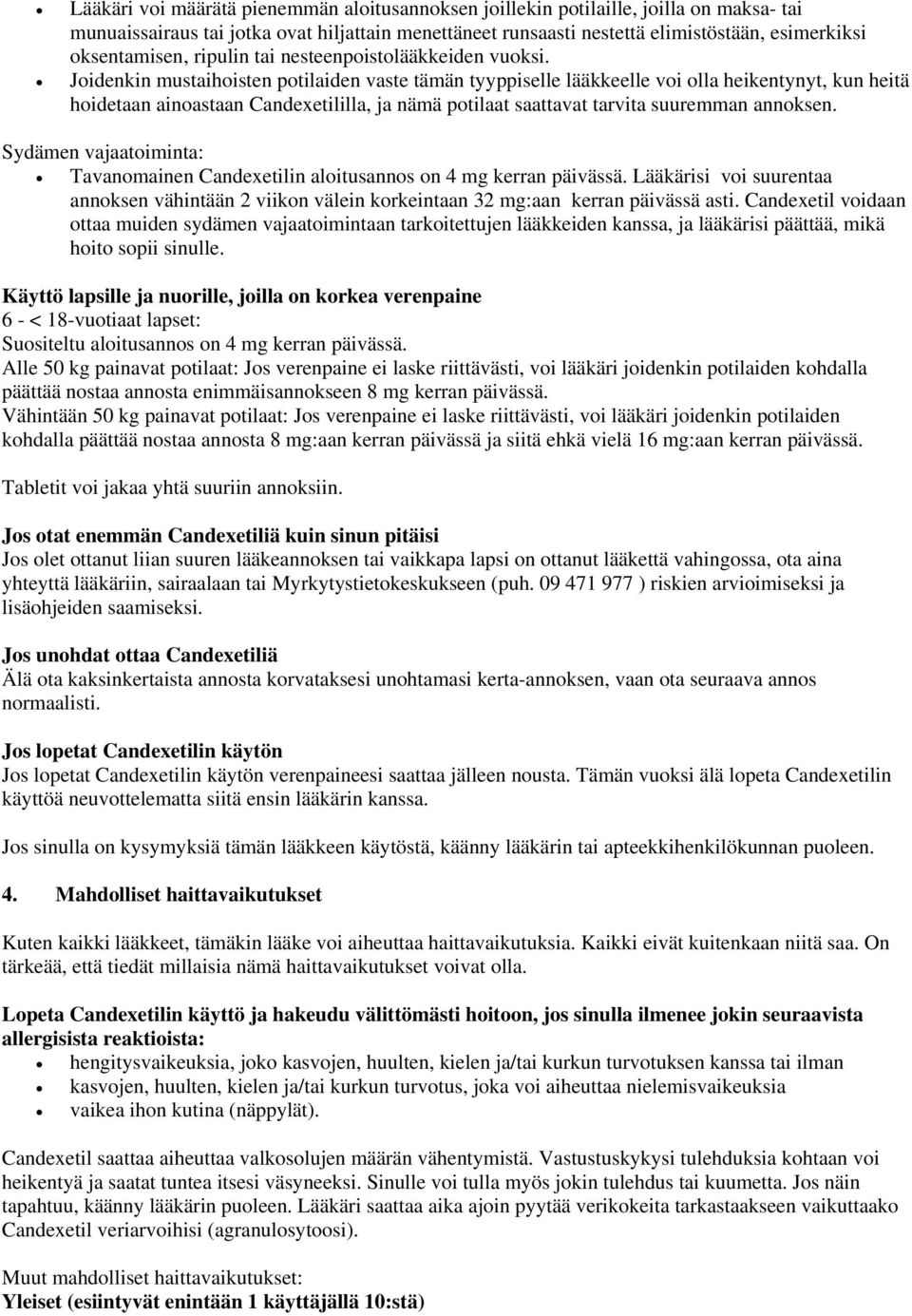 Joidenkin mustaihoisten potilaiden vaste tämän tyyppiselle lääkkeelle voi olla heikentynyt, kun heitä hoidetaan ainoastaan Candexetililla, ja nämä potilaat saattavat tarvita suuremman annoksen.