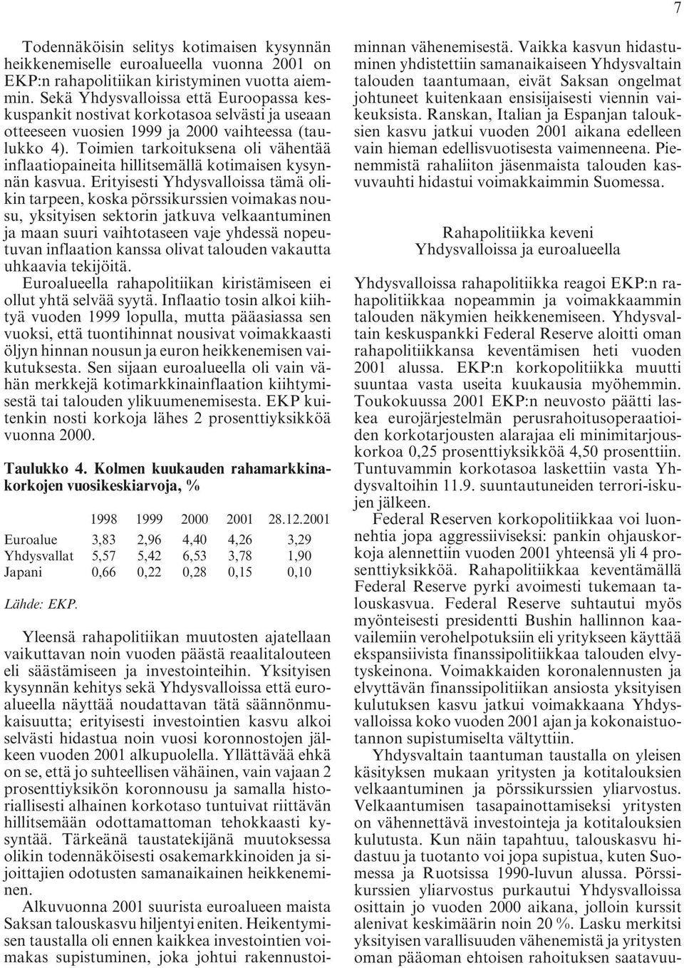 Toimien tarkoituksena oli vähentää inflaatiopaineita hillitsemällä kotimaisen kysynnän kasvua.