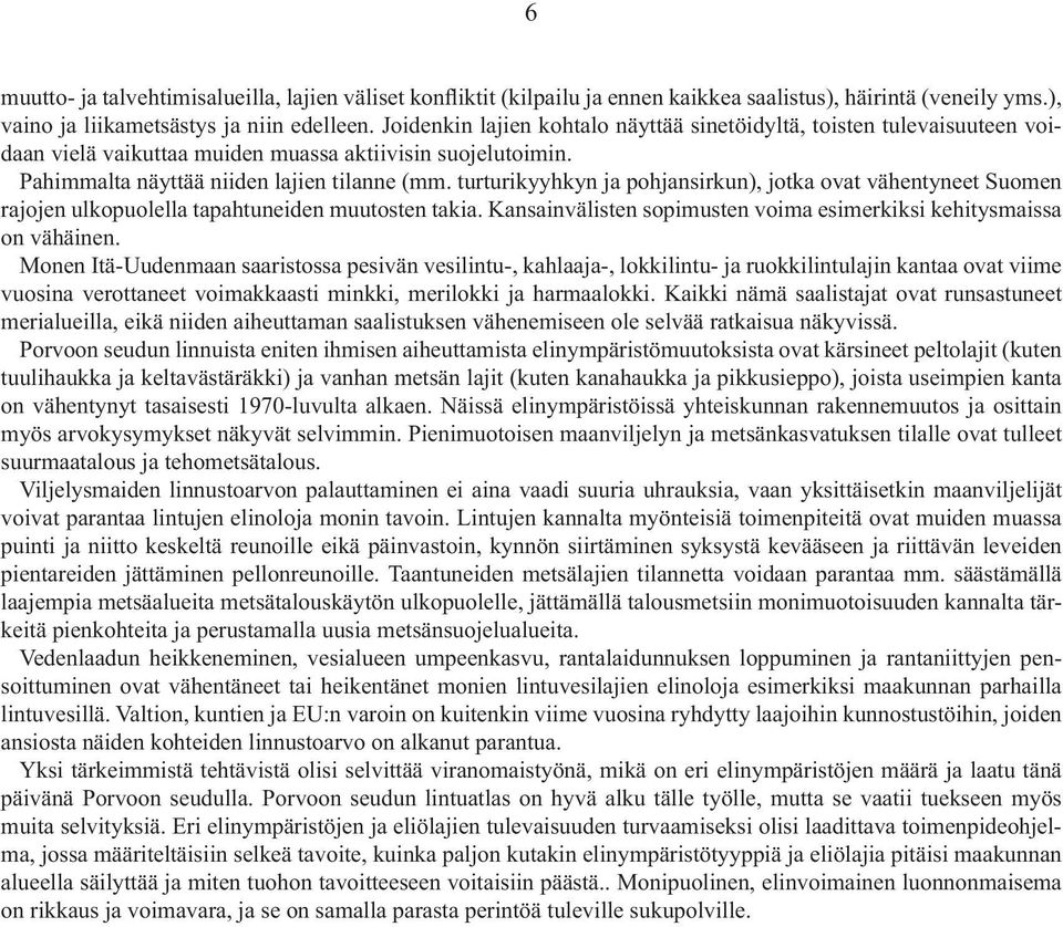 Kansainvälisten sopimusten voima esimerkiksi kehitysmaissa on vähäinen.