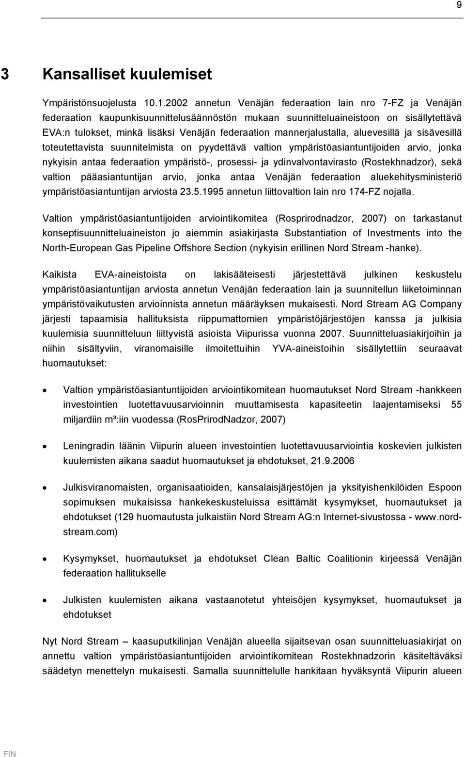 mannerjalustalla, aluevesillä ja sisävesillä toteutettavista suunnitelmista on pyydettävä valtion ympäristöasiantuntijoiden arvio, jonka nykyisin antaa federaation ympäristö-, prosessi- ja