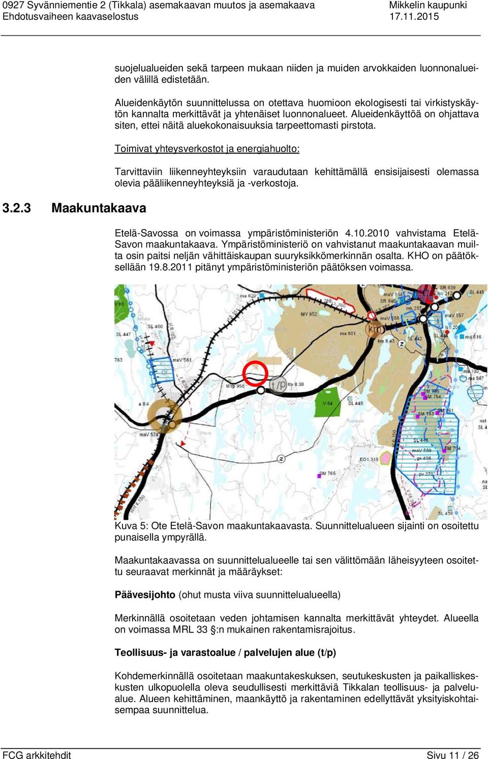 Alueidenkäyttöä on ohjattava siten, ettei näitä aluekokonaisuuksia tarpeettomasti pirstota.