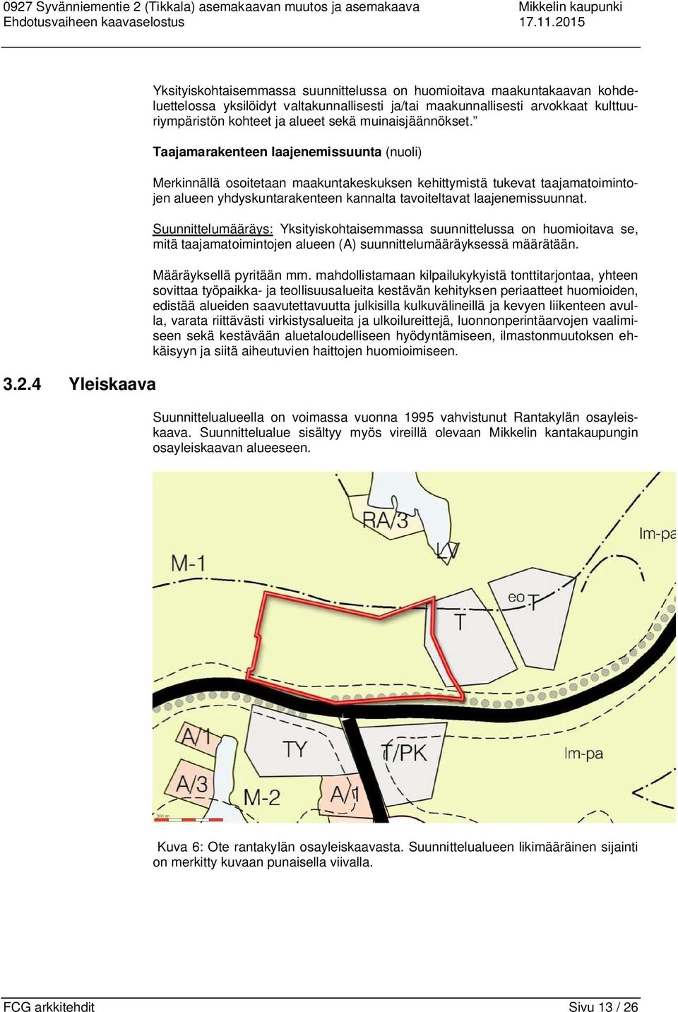 Taajamarakenteen laajenemissuunta (nuoli) Merkinnällä osoitetaan maakuntakeskuksen kehittymistä tukevat taajamatoimintojen alueen yhdyskuntarakenteen kannalta tavoiteltavat laajenemissuunnat.