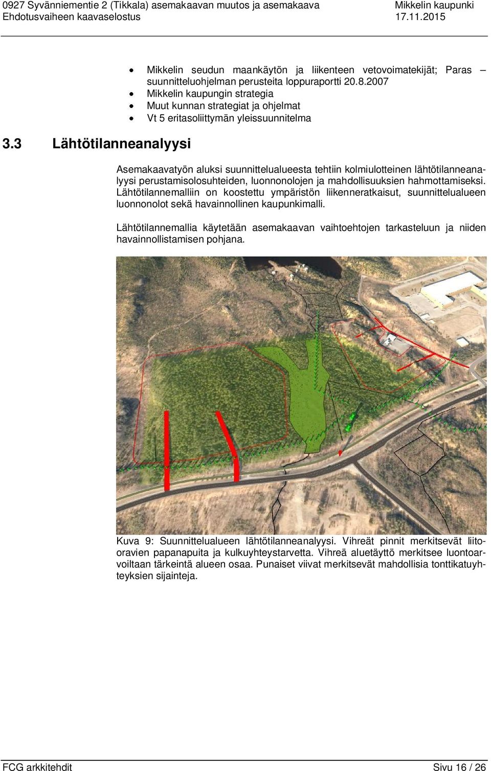 2007 Mikkelin kaupungin strategia Muut kunnan strategiat ja ohjelmat Vt 5 eritasoliittymän yleissuunnitelma Asemakaavatyön aluksi suunnittelualueesta tehtiin kolmiulotteinen lähtötilanneanalyysi