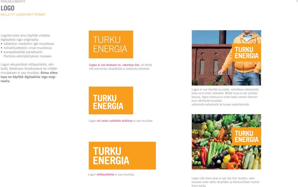 TURKU ENERGIA Logoa ei saa koskaan ns. rakentaa itse, eli tehdä sitä oranssista väripalkista ja ladotusta tekstistä.