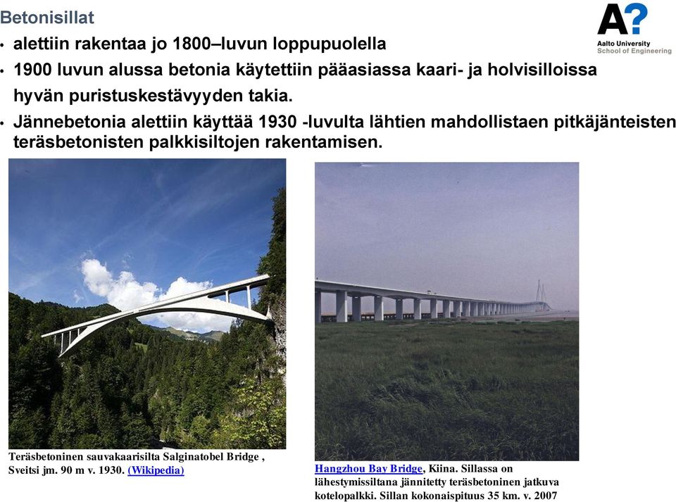 Jännebetonia alettiin käyttää 1930 -luvulta lähtien mahdollistaen pitkäjänteisten teräsbetonisten palkkisiltojen rakentamisen.