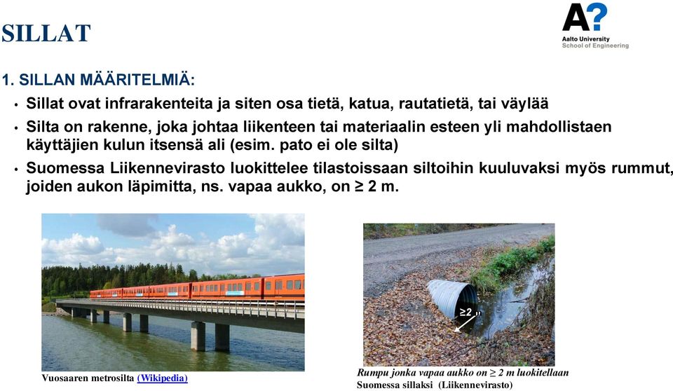johtaa liikenteen tai materiaalin esteen yli mahdollistaen käyttäjien kulun itsensä ali (esim.