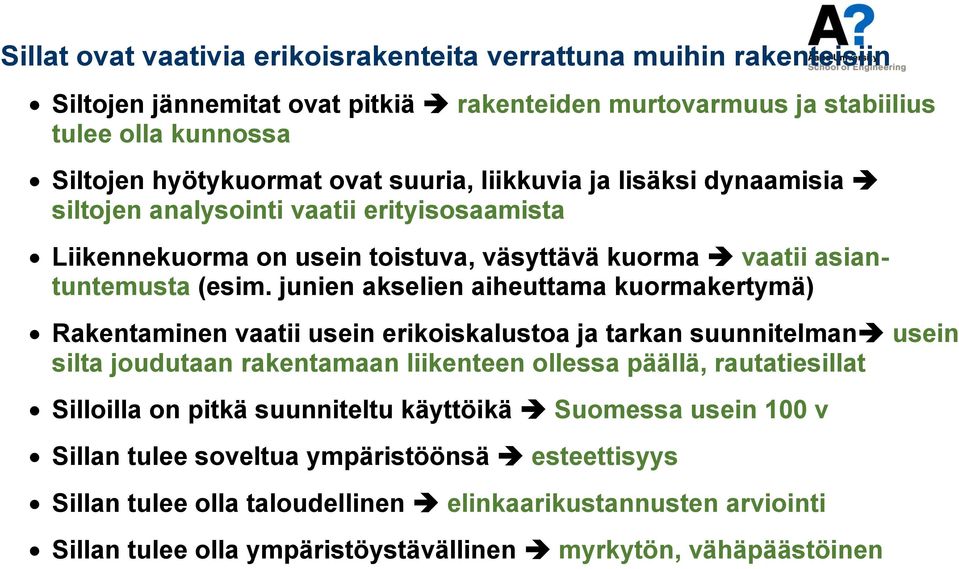 junien akselien aiheuttama kuormakertymä) Rakentaminen vaatii usein erikoiskalustoa ja tarkan suunnitelman usein silta joudutaan rakentamaan liikenteen ollessa päällä, rautatiesillat Silloilla