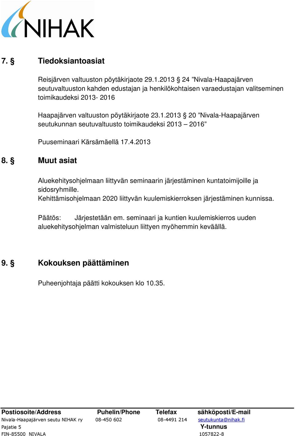 4.2013 8. Muut asiat Aluekehitysohjelmaan liittyvän seminaarin järjestäminen kuntatoimijoille ja sidosryhmille.