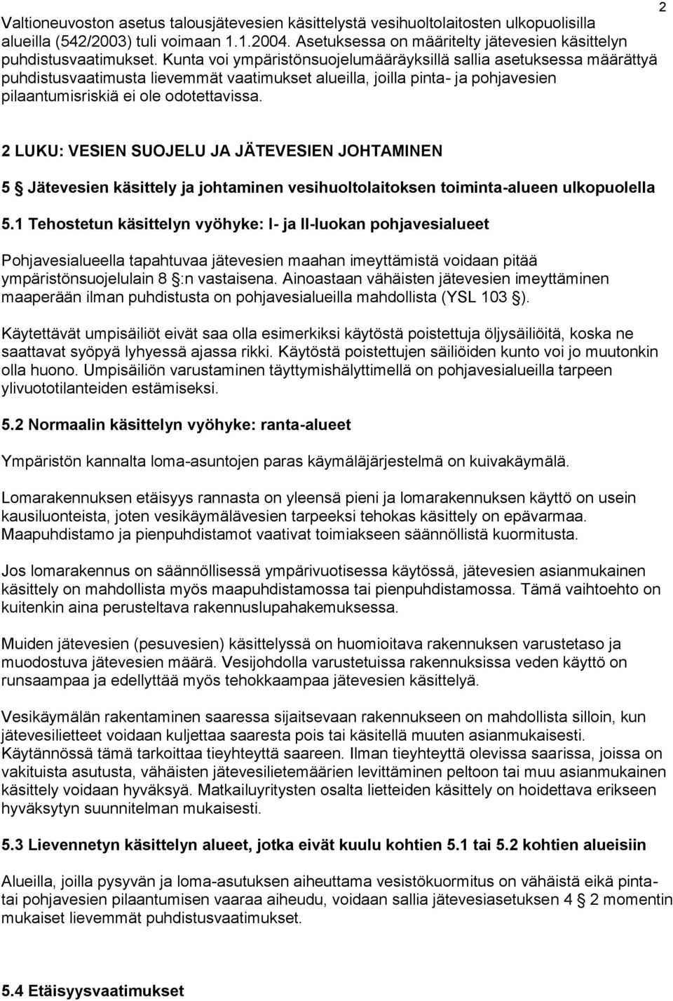 2 2 LUKU: VESIEN SUOJELU JA JÄTEVESIEN JOHTAMINEN 5 Jätevesien käsittely ja johtaminen vesihuoltolaitoksen toiminta-alueen ulkopuolella 5.