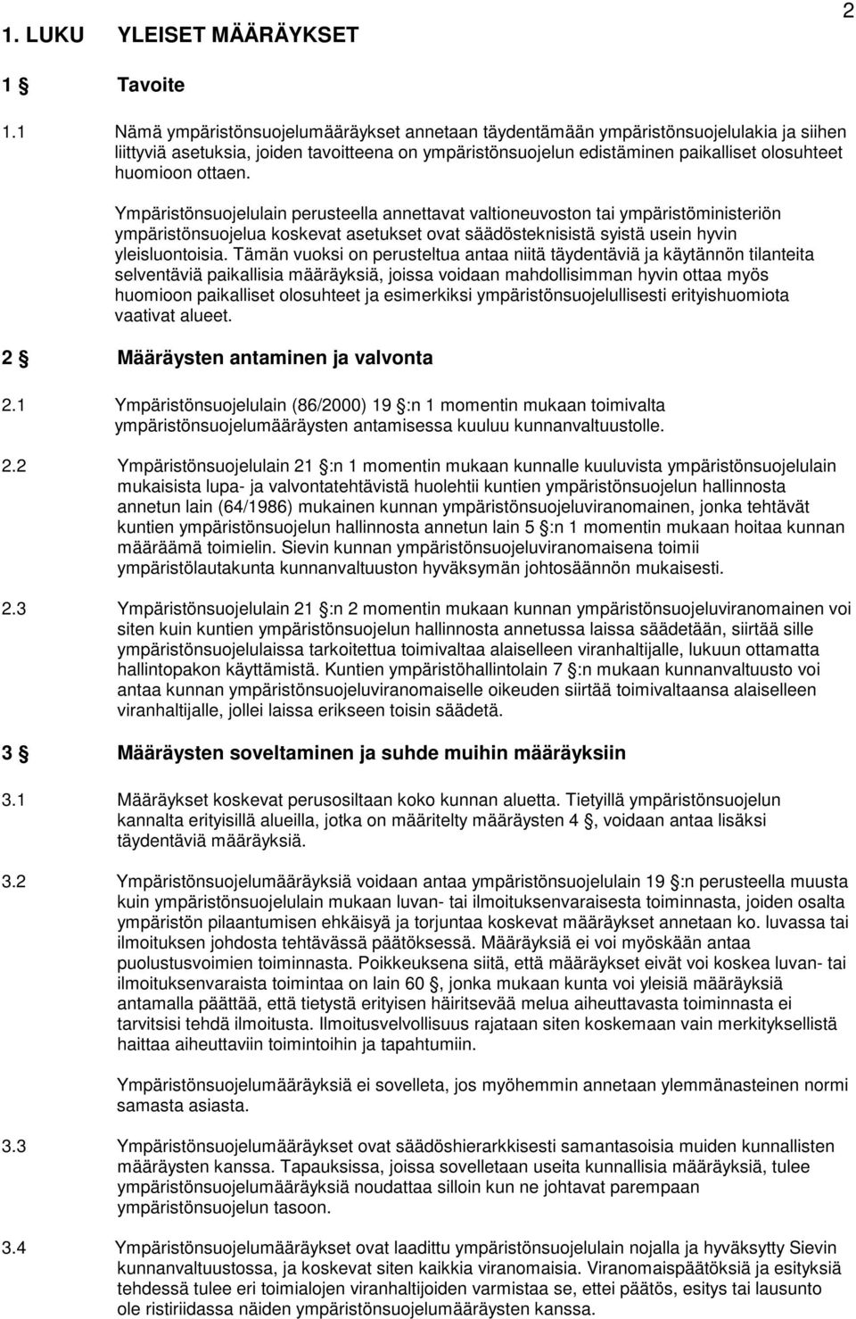 ottaen. Ympäristönsuojelulain perusteella annettavat valtioneuvoston tai ympäristöministeriön ympäristönsuojelua koskevat asetukset ovat säädösteknisistä syistä usein hyvin yleisluontoisia.