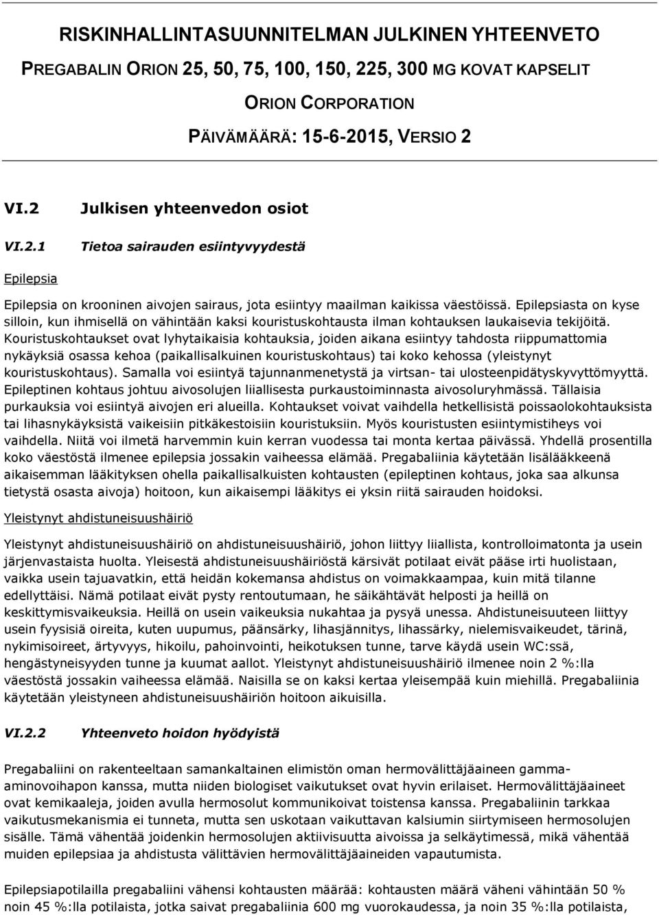 Kouristuskohtaukset ovat lyhytaikaisia kohtauksia, joiden aikana esiintyy tahdosta riippumattomia nykäyksiä osassa kehoa (paikallisalkuinen kouristuskohtaus) tai koko kehossa (yleistynyt