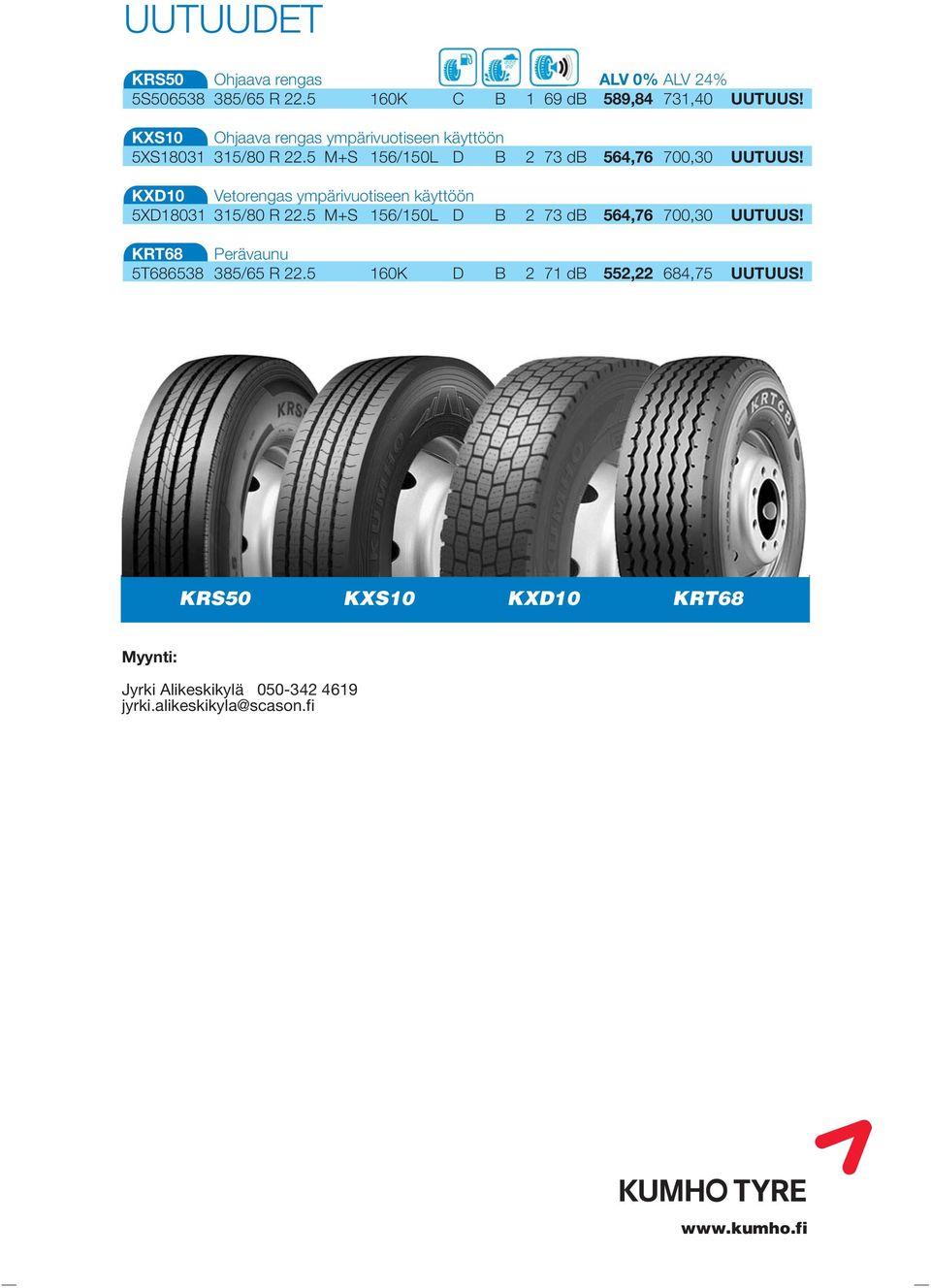 KXD10 Vetorengas ympärivuotiseen käyttöön 5XD18031 315/80 R 22.5 M+S 156/150L D B 2 73 db 564,76 700,30 UUTUUS!