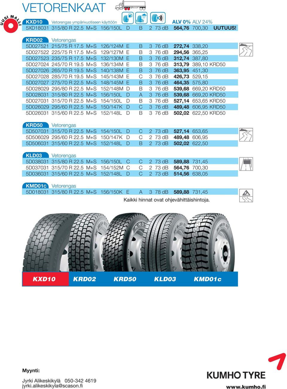 5 M+S 136/134M E B 3 76 db 313,79 389,10 KRD50 5D027026 265/70 R 19.5 M+S 140/138M E B 3 76 db 363,95 451,30 5D027028 285/70 R 19.5 M+S 145/143M E C 3 76 db 426,73 529,15 5D027027 275/70 R 22.