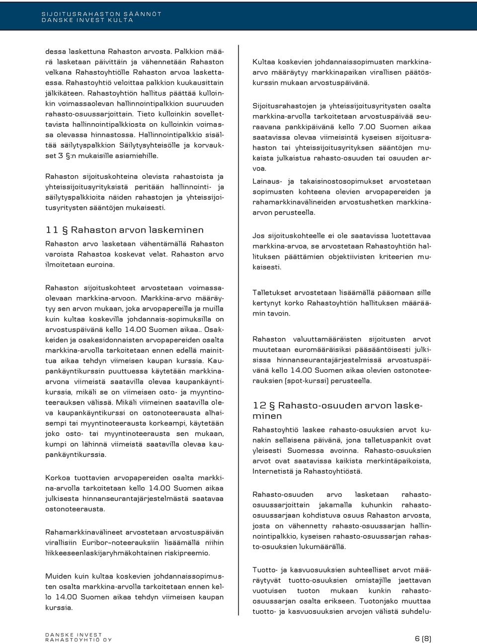 Tieto kulloinkin sovellettavista hallinnointipalkkiosta on kulloinkin voimassa olevassa hinnastossa.
