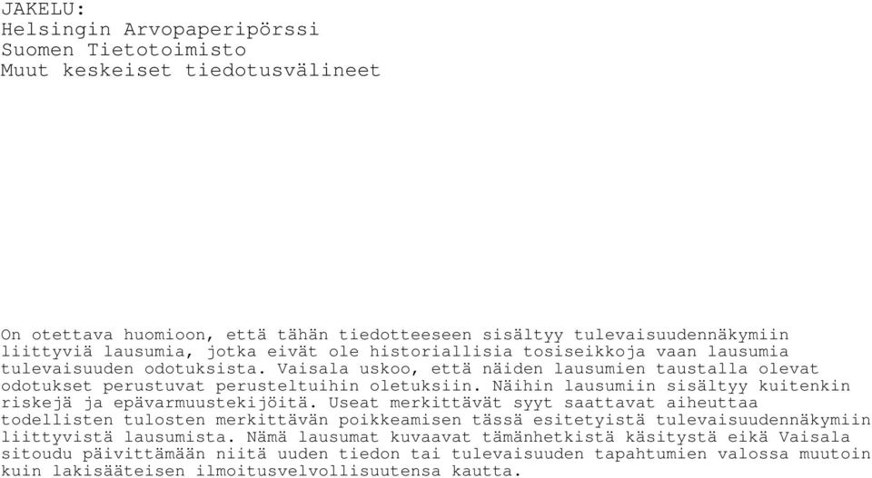 Näihin lausumiin sisältyy kuitenkin riskejä ja epävarmuustekijöitä.