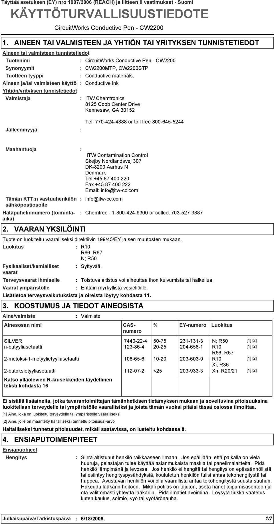 - CW2200 Aineen ja/tai valmisteen käyttö Conductive ink Yhtiön/yrityksen tunnistetiedot CircuitWorks Conductive Pen - CW2200 CW2200MTP, CW2200STP Conductive materials.