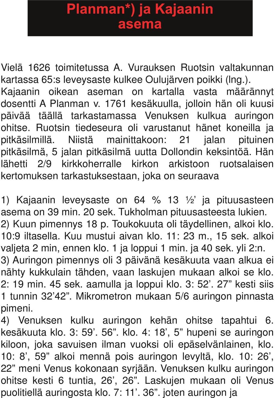Niistä mainittakoon: 21 jalan pituinen pitkäsilmä, 5 jalan pitkäsilmä uutta Dollondin keksintöä.