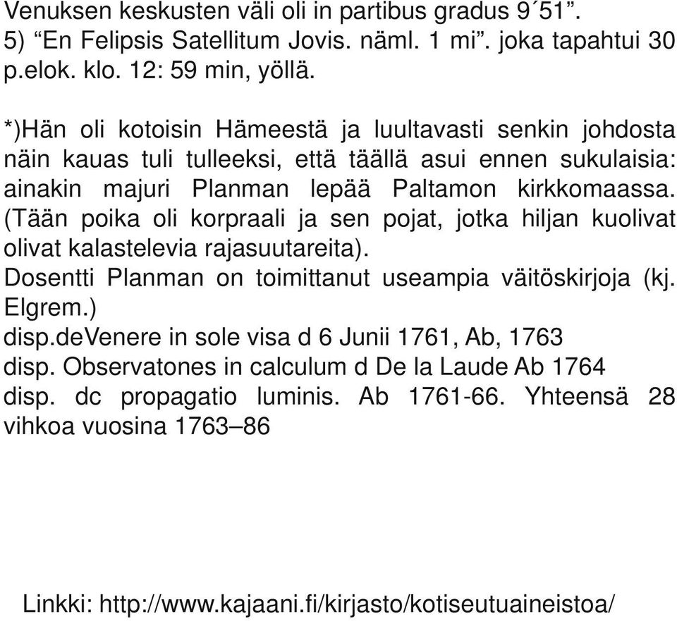 (Tään poika oli korpraali ja sen pojat, jotka hiljan kuolivat olivat kalastelevia rajasuutareita). Dosentti Planman on toimittanut useampia väitöskirjoja (kj. Elgrem.) disp.