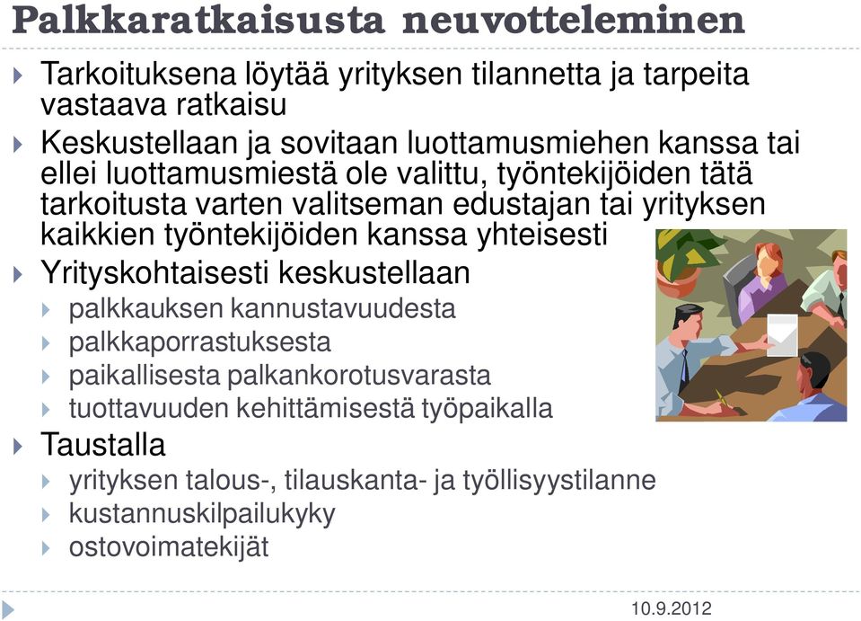 kaikkien työntekijöiden kanssa yhteisesti Yrityskohtaisesti keskustellaan palkkauksen kannustavuudesta palkkaporrastuksesta paikallisesta