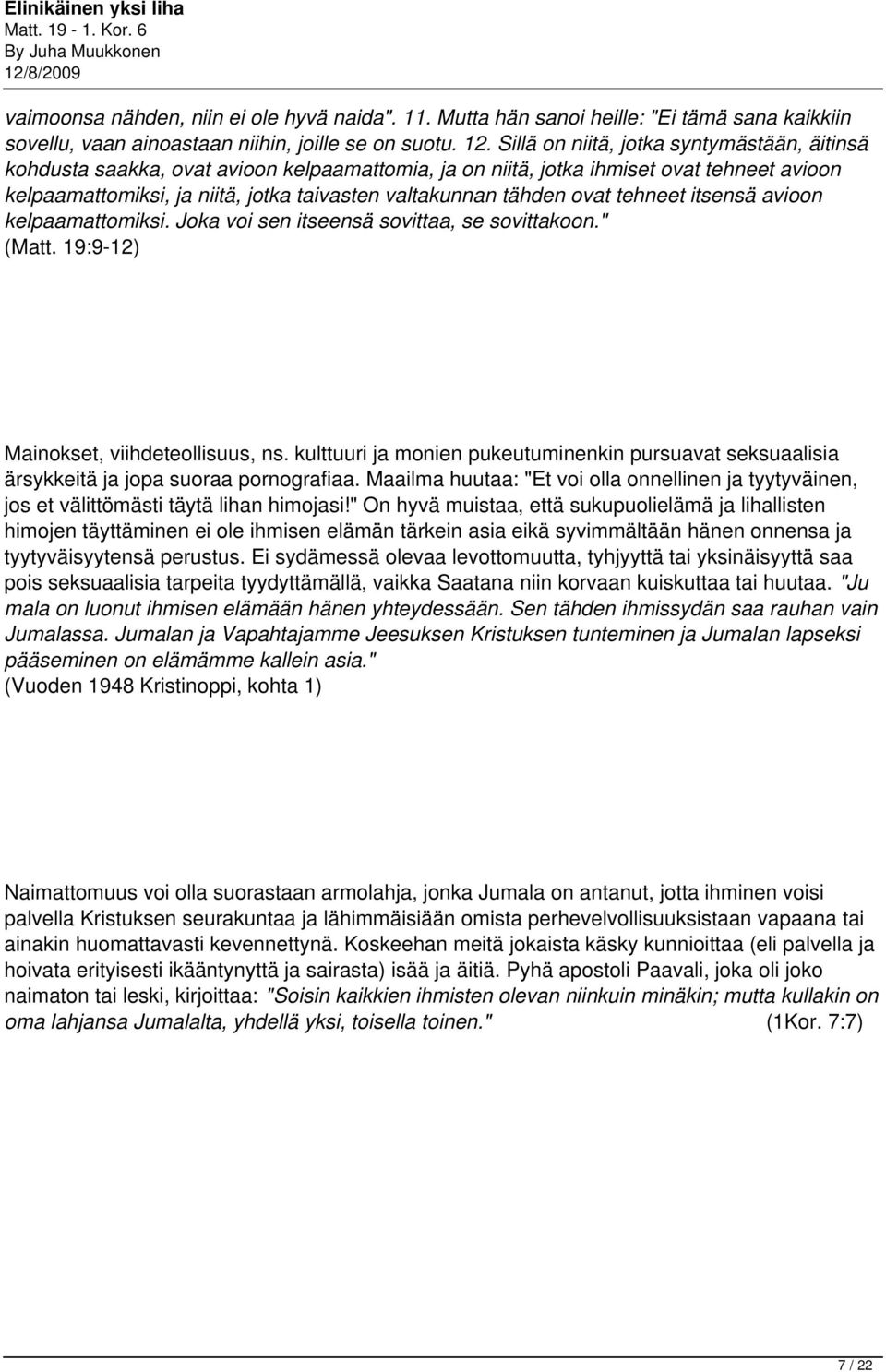 ovat tehneet itsensä avioon kelpaamattomiksi. Joka voi sen itseensä sovittaa, se sovittakoon." (Matt. 19:9-12) Mainokset, viihdeteollisuus, ns.