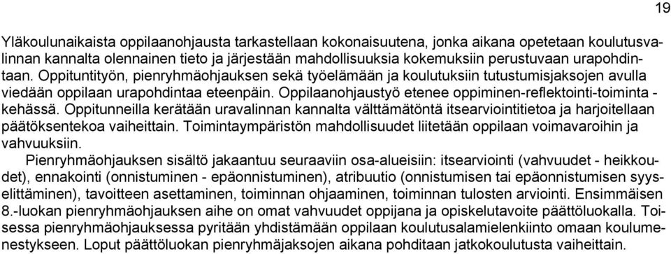 Oppitunneilla kerätään uravalinnan kannalta välttämätöntä itsearviointitietoa ja harjoitellaan päätöksentekoa vaiheittain.