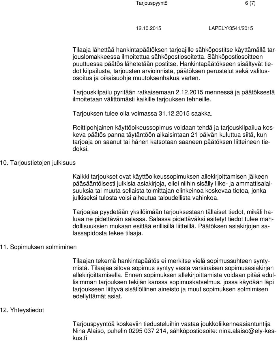 Hankintapäätökseen sisältyvät tiedot kilpailusta, tarjousten arvioinnista, päätöksen perustelut sekä valitusosoitus ja oikaisuohje muutoksenhakua varten. Tarjouskilpailu pyritään ratkaisemaan 2.12.