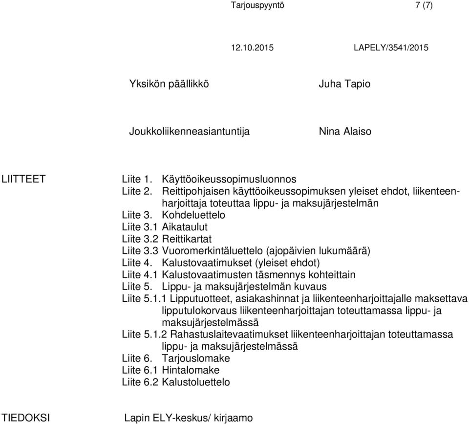 3 Vuoromerkintäluettelo (ajopäivien lukumäärä) Liite 4. Kalustovaatimukset (yleiset ehdot) Liite 4.1 