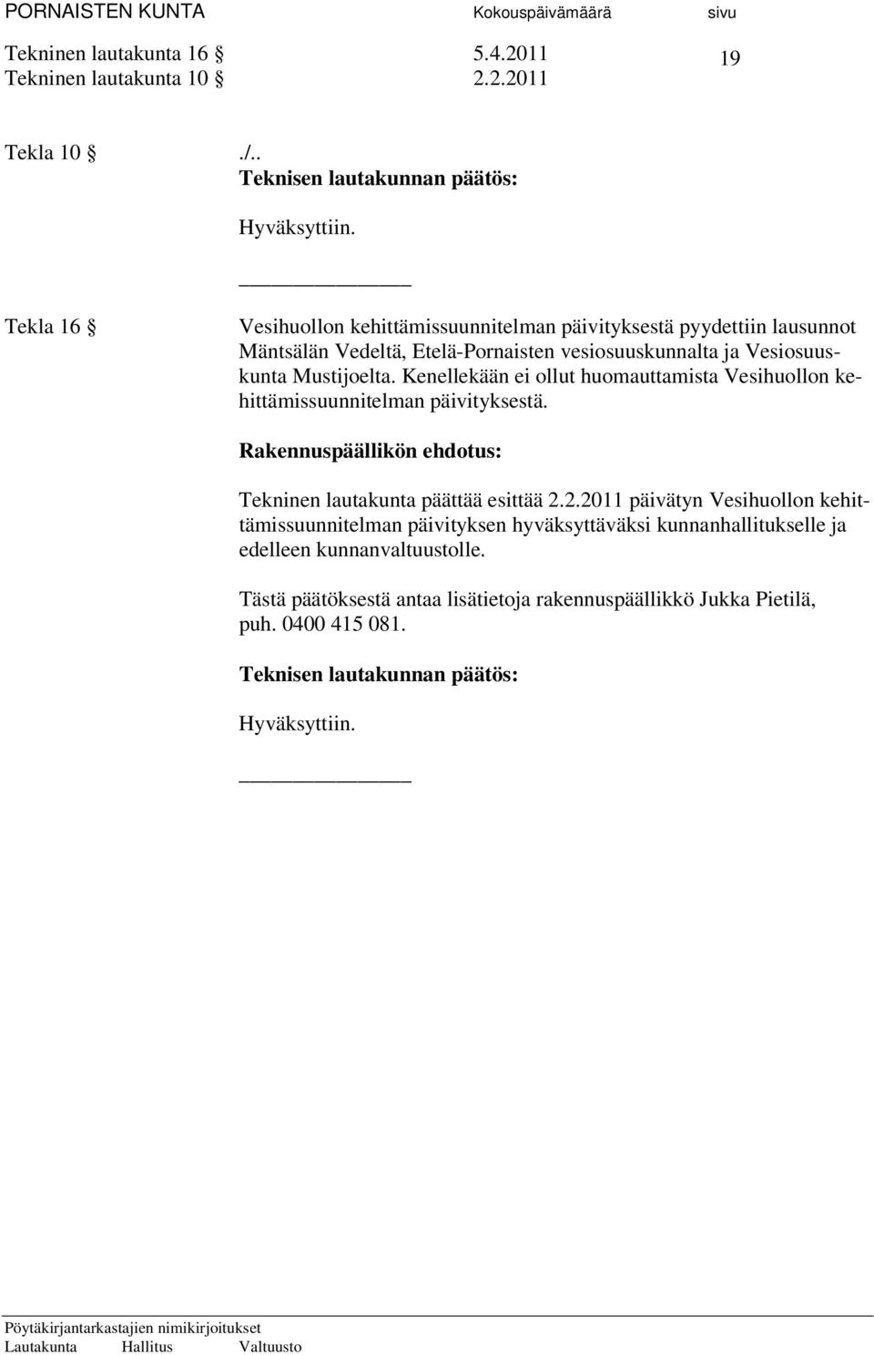 Mustijoelta. Kenellekään ei ollut huomauttamista Vesihuollon kehittämissuunnitelman päivityksestä.