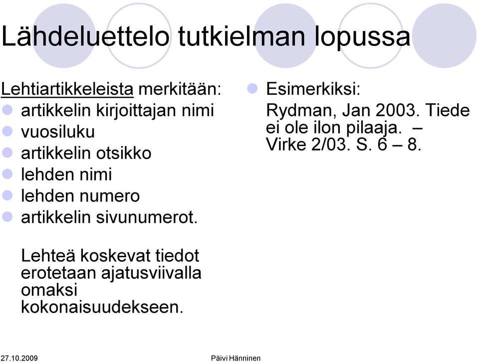 artikkelin sivunumerot. Rydman, Jan 2003. Tiede ei ole ilon pilaaja.