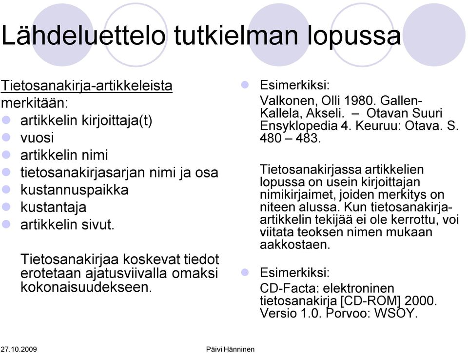 Gallen Kallela, Akseli. Otavan Suuri Ensyklopedia 4. Keuruu: Otava. S. 480 483.