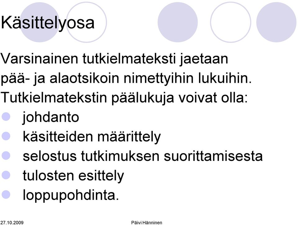 Tutkielmatekstin päälukuja voivat olla: johdanto