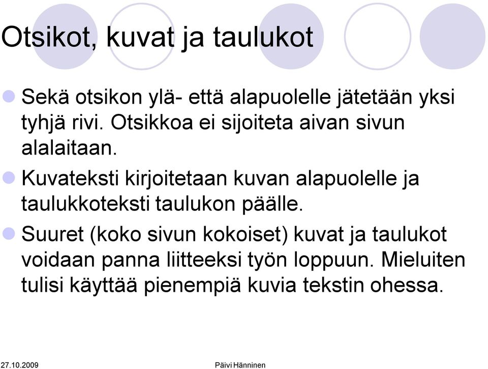 Kuvateksti kirjoitetaan kuvan alapuolelle ja taulukkoteksti taulukon päälle.