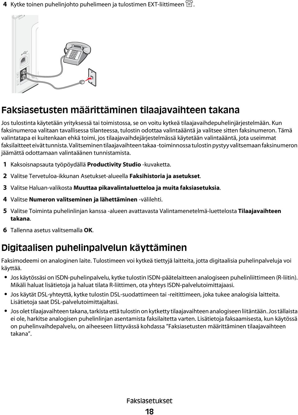 Kun faksinumeroa valitaan tavallisessa tilanteessa, tulostin odottaa valintaääntä ja valitsee sitten faksinumeron.