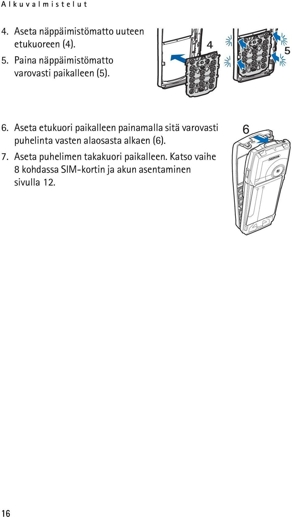 Aseta etukuori paikalleen painamalla sitä varovasti puhelinta vasten alaosasta