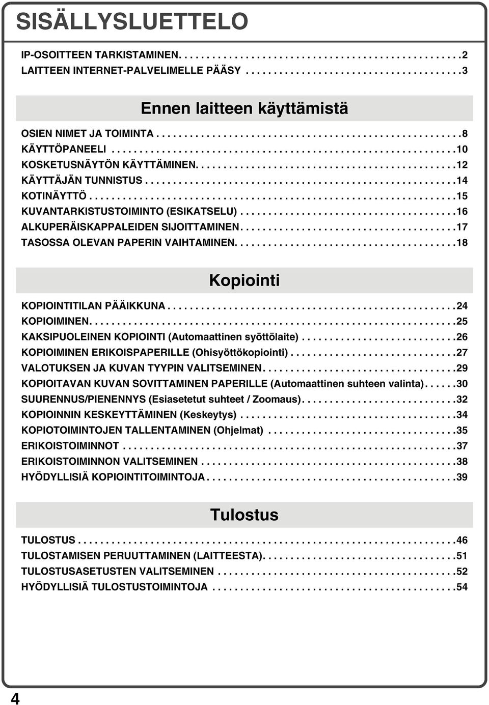 .......................................................14 KOTINÄYTTÖ..................................................................15 KUVANTARKISTUSTOIMINTO (ESIKATSELU).