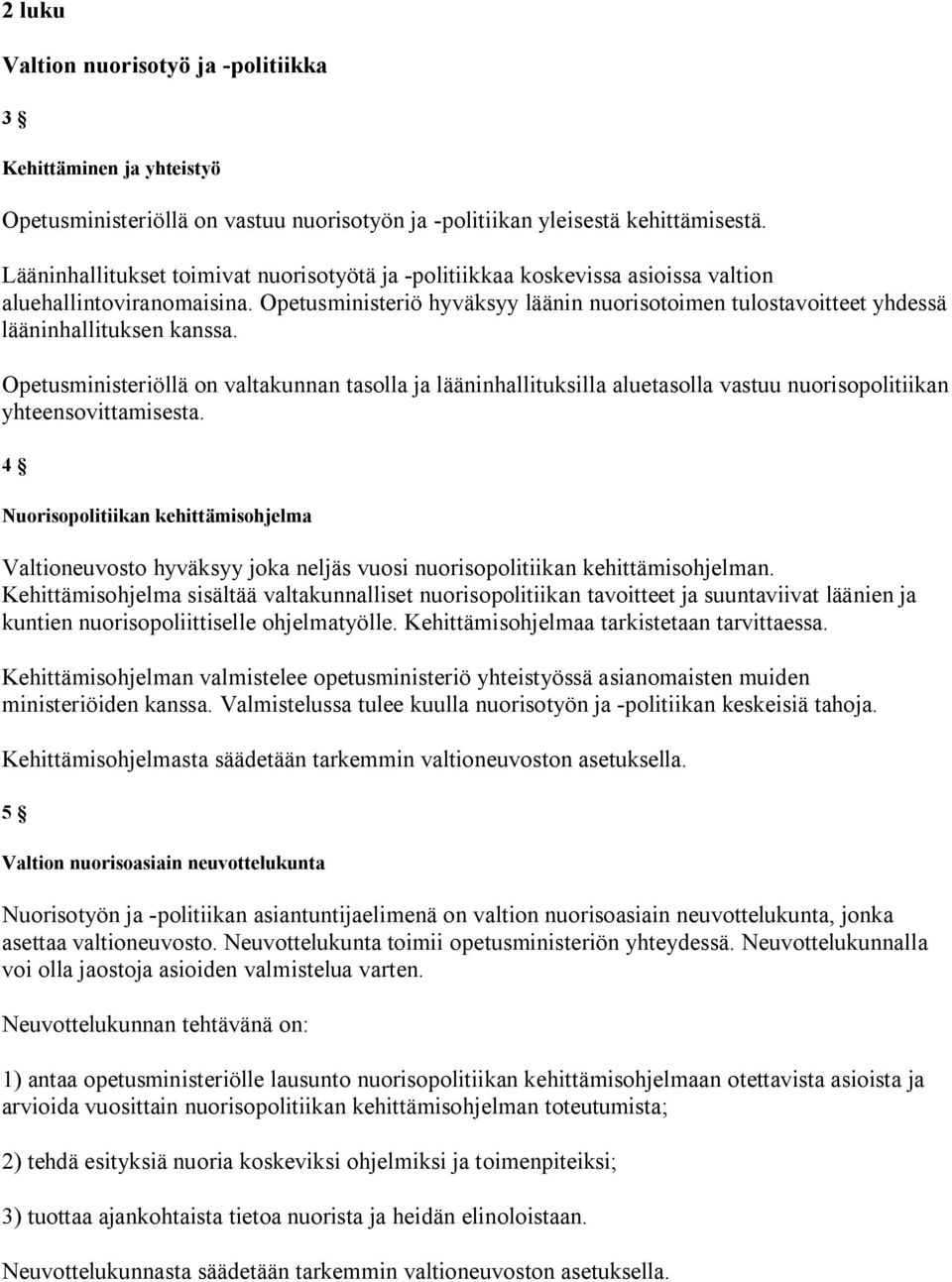 Opetusministeriö hyväksyy läänin nuorisotoimen tulostavoitteet yhdessä lääninhallituksen kanssa.