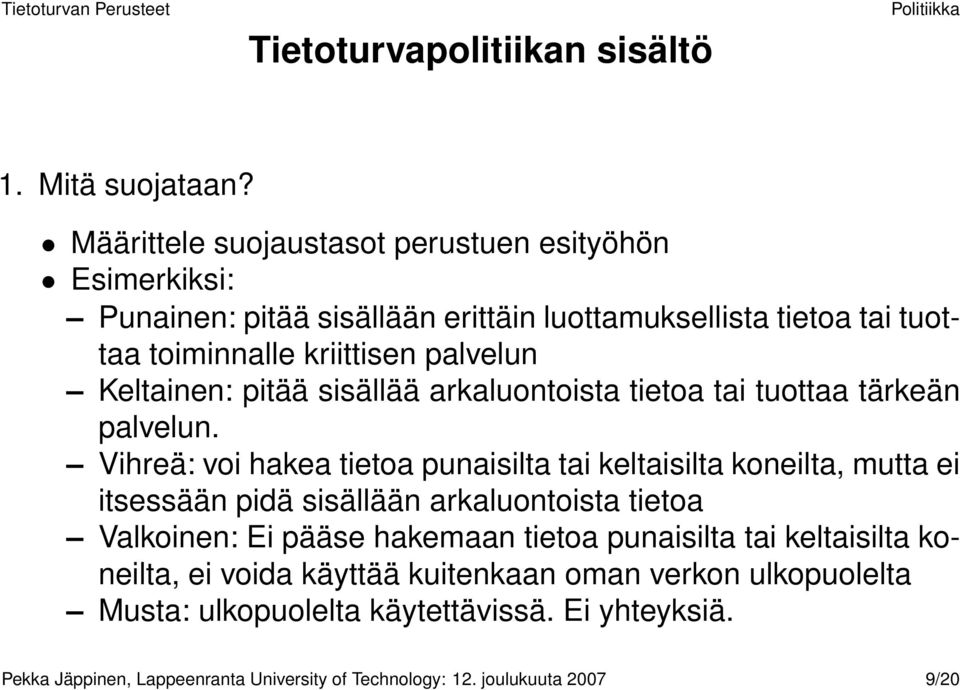 Keltainen: pitää sisällää arkaluontoista tietoa tai tuottaa tärkeän palvelun.