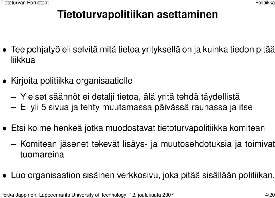 Etsi kolme henkeä jotka muodostavat tietoturvapolitiikka komitean Komitean jäsenet tekevät lisäys- ja muutosehdotuksia ja toimivat tuomareina