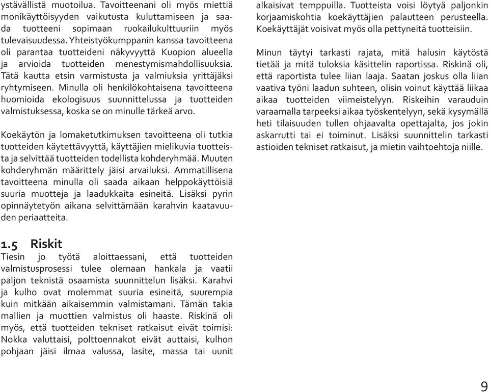 Tätä kautta etsin varmistusta ja valmiuksia yrittäjäksi ryhtymiseen.